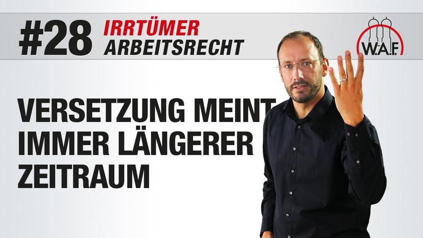 Arbeitsrecht Irrtümer #28 - Versetzung bedeutet immer für einen längeren Zeitraum