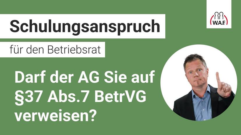 Darf der AG den BR auf §37 Abs.7 BetrVG verweisen?