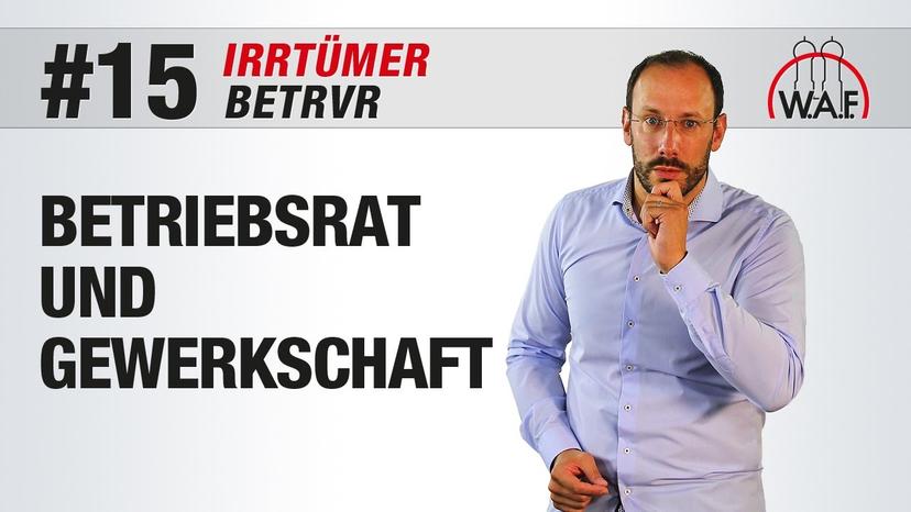 BetrVG Irrtümer #15 - Betriebsräte sind der verlängerte Arm der Gewerkschaft