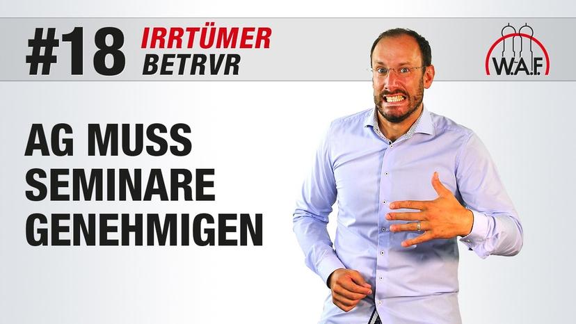 BetrVG Irrtümer #18 - Betriebsrats-Seminare sind immer vom Arbeitgeber zu genehmigen