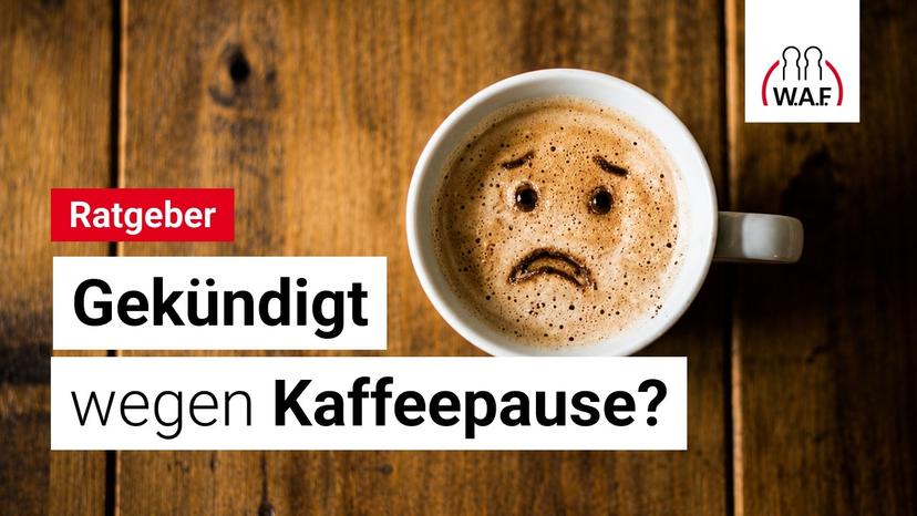 Gekündigt wegen Kaffeepause Das musst du als Betriebsrat jetzt regeln