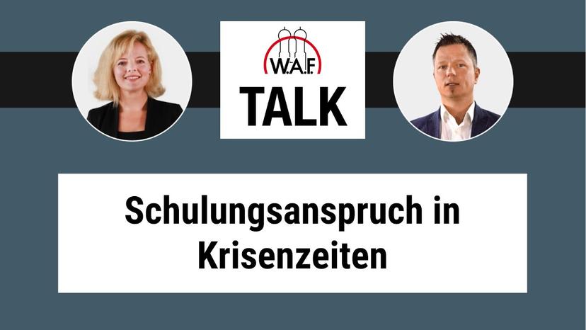 W.A.F. Talk: Schulungsanspruch in Krisenzeiten