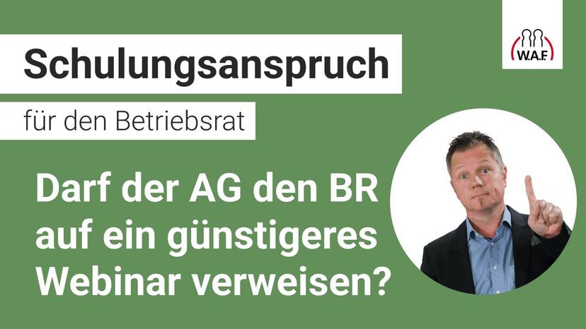 Darf der AG den BR auf ein günstigeres Webinar verweisen?