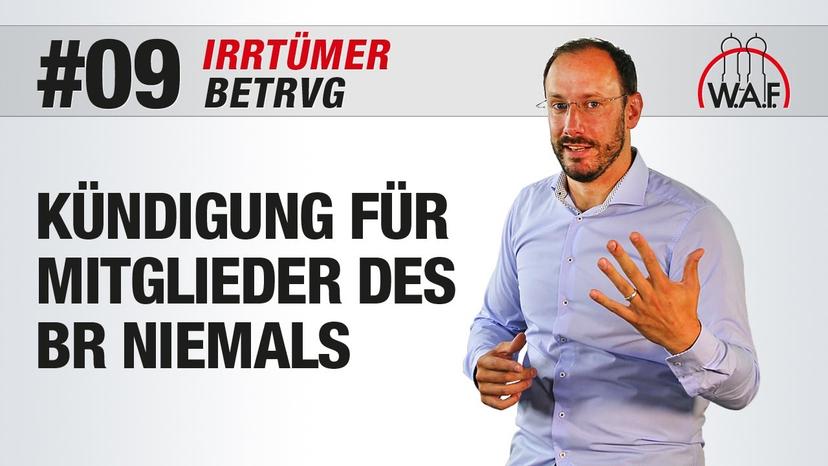 BetrVG Irrtümer #9 - Betriebsratsmitgliedern kann niemals gekündigt werden