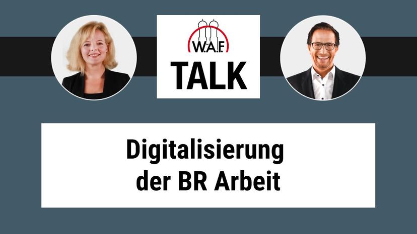 W.A.F. Talk: Kommt die Digitalisierung der BR Arbeit?