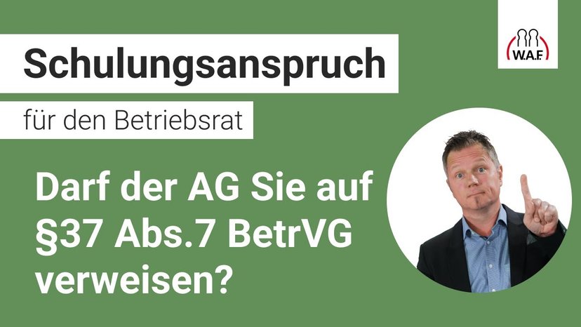 Darf der AG den BR auf §37 Abs.7 BetrVG verweisen?