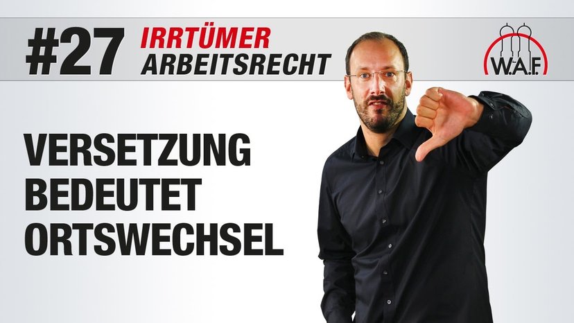 Arbeitsrecht Irrtümer #27 - Eine Versetzung bedeutet gleichzeitig Ortswechsel