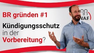 Betriebsrat gründen | Phase 1: Kündigungsschutz bei BR-Wahl-Vorbereitung