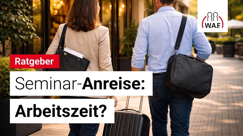 Anreise & Abreise zum Betriebsratsseminar: Was ist erlaubt – was nicht?