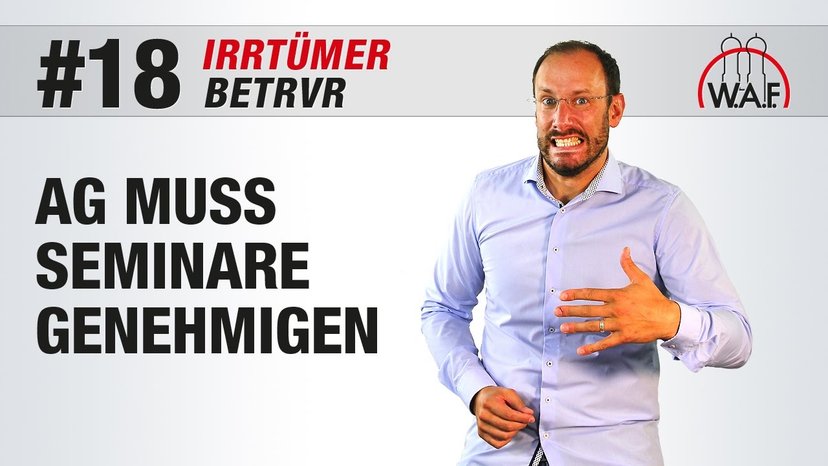 BetrVG Irrtümer #18 - Betriebsrats-Seminare sind immer vom Arbeitgeber zu genehmigen