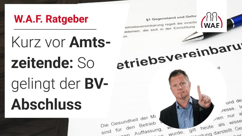 Kurz vor Amtszeitende: So gelingt der BV-Abschluss im Betriebsrat!