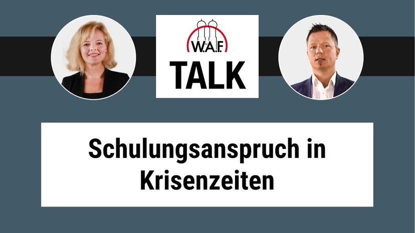 W.A.F. Talk: Schulungsanspruch in Krisenzeiten