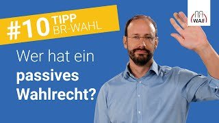 Welche Arbeitnehmer besitzen ein passives Wahlrecht?