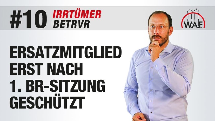 BetrVG Irrtümer #10 - Kündigungsschutz für Ersatzmitglieder erst nach Teilnahme an BR-Sitzung