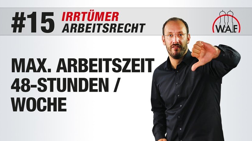 Arbeitsrecht Irrtümer #15 - Eine 48-Stunden-Woche ist die maximale Arbeitszeit
