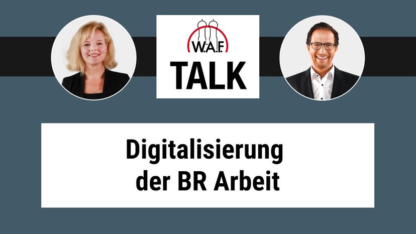 W.A.F. Talk: Kommt die Digitalisierung der BR Arbeit?
