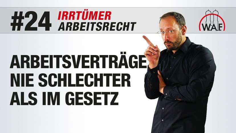 Arbeitsrecht Irrtümer #24 - Arbeitsverträge nie schlechter als im Gesetz geregelt